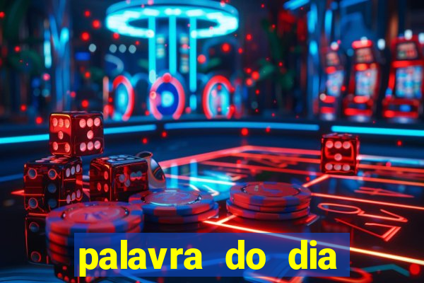 palavra do dia jogo contexto